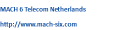 MACH 6 Telecom Netherlands http://www.mach-six.com